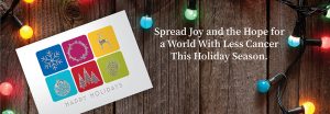 "spread joy and the hope for a world with less cancer this holiday season" banner